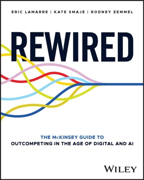 Rewired: The McKinsey Guide to Outcompeting in the Age of Digital and AI (Hardcover)