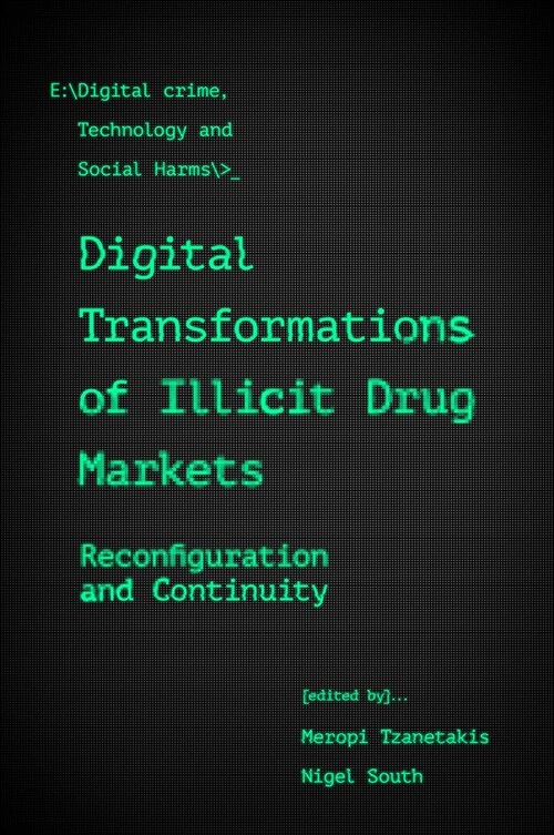 Digital Transformations of Illicit Drug Markets : Reconfiguration and Continuity (Paperback)