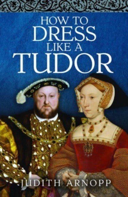 How to Dress Like a Tudor (Hardcover)