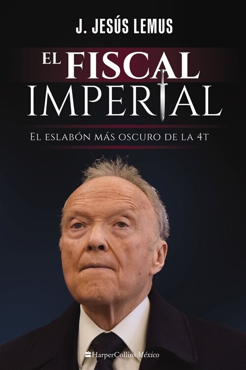 El Fiscal Imperial: El Eslab? M? Oscuro de la 4t (Paperback)
