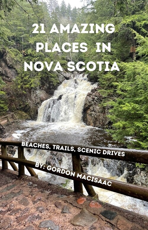 21 Amazing Places in Nova Scotia: Beaches, Trails, Scenic Drives (Paperback)