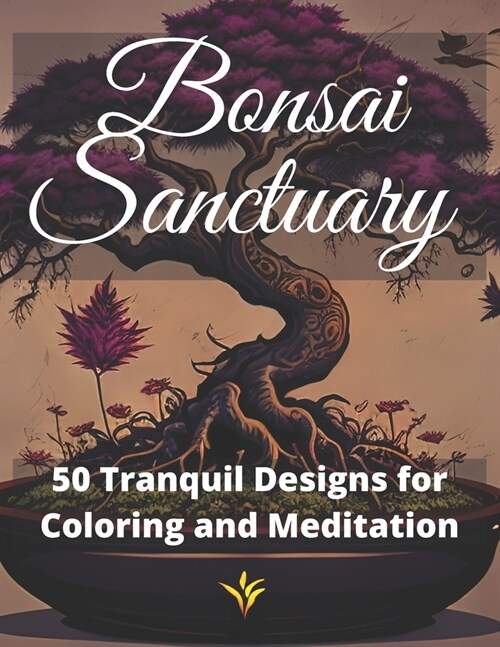 Bonsai Sanctuary: 50 Tranquil Designs for Coloring and Meditation (Paperback)