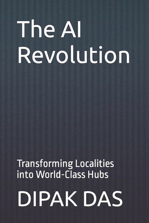 The AI Revolution: Transforming Localities into World-Class Hubs (Paperback)