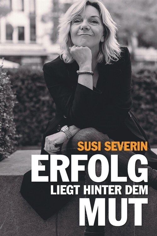 Susi Severin - Erfolg Liegt Hinter Dem Mut (Paperback)