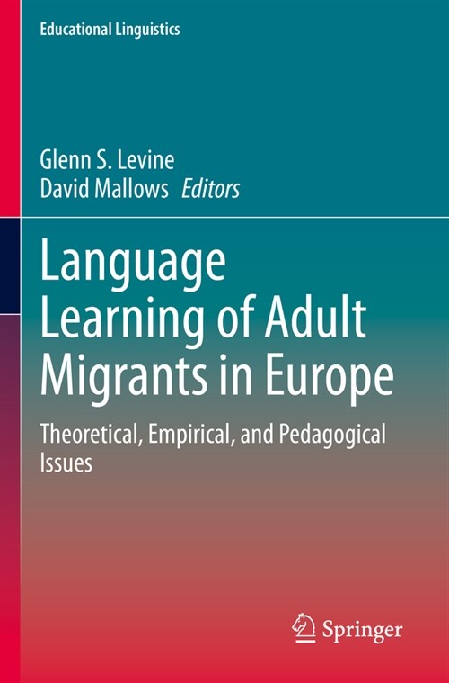 Language Learning of Adult Migrants in Europe: Theoretical, Empirical, and Pedagogical Issues (Paperback, 2021)