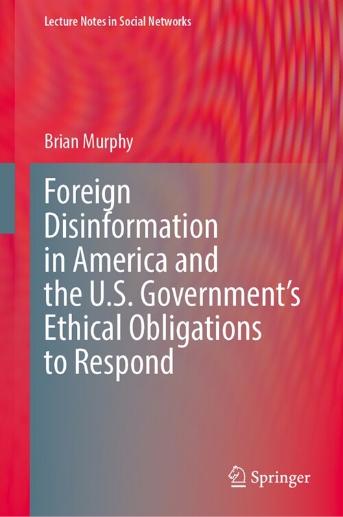 Foreign Disinformation in America and the U.S. Governments Ethical Obligations to Respond (Hardcover, 2023)