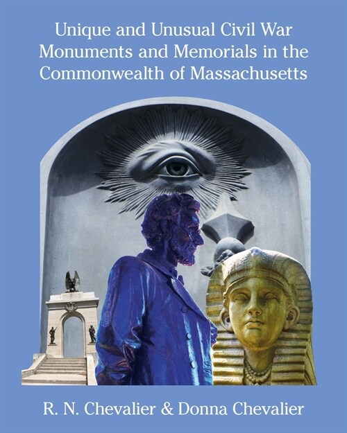 Unique and Unusual Civil War Monuments and Memorials in the Commonwealth of Massachusetts (Paperback)