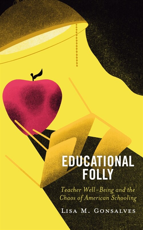 Educational Folly: Teacher Well-Being and the Chaos of American Schooling (Hardcover)