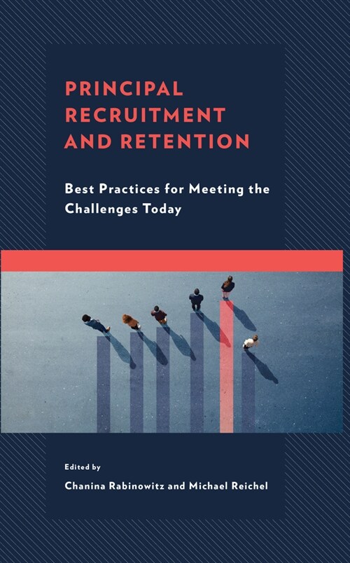 Principal Recruitment and Retention: Best Practices for Meeting the Challenges Today (Hardcover)