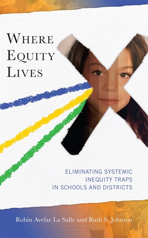 Where Equity Lives: Eliminating Systemic Inequity Traps in Schools and Districts (Hardcover)