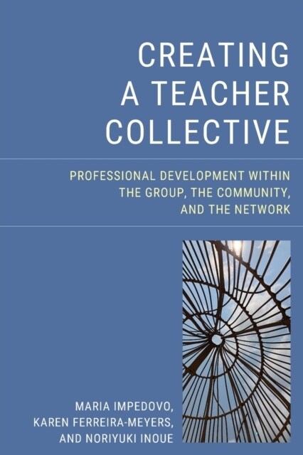 Creating a Teacher Collective: Professional Development Within the Group, the Community, and the Network (Paperback)