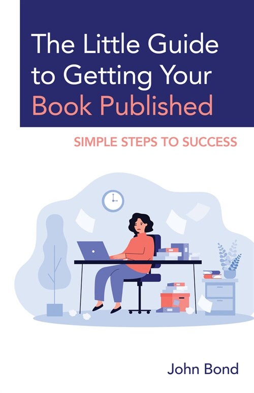 The Little Guide to Getting Your Book Published: Simple Steps to Success (Paperback)