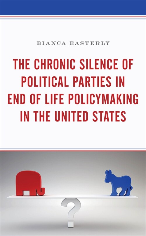 The Chronic Silence of Political Parties in End of Life Policymaking in the United States (Paperback)