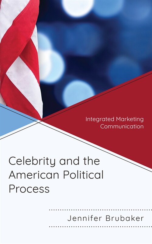 Celebrity and the American Political Process: Integrated Marketing Communication (Paperback)