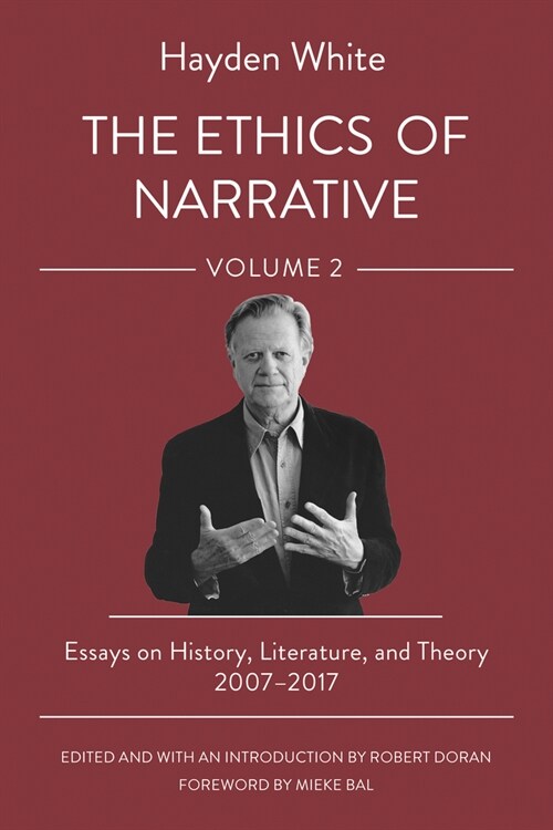 The Ethics of Narrative: Essays on History, Literature, and Theory, 2007-2017 (Hardcover)