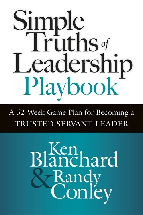 Simple Truths of Leadership Playbook: A 52-Week Game Plan for Becoming a Trusted Servant Leader (Hardcover)