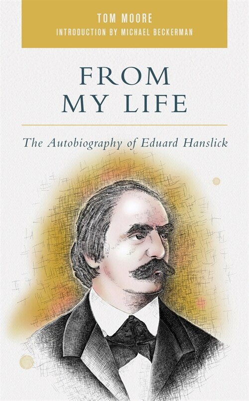 From My Life: The Autobiography of Eduard Hanslick (Hardcover)