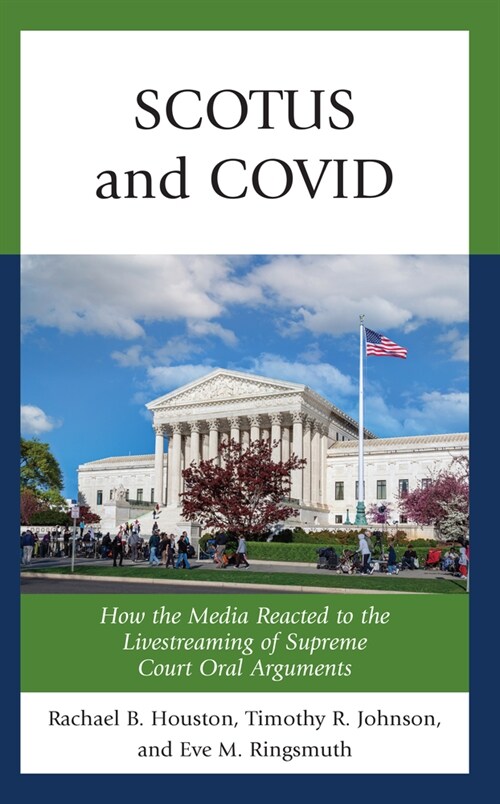 Scotus and Covid: How the Media Reacted to the Livestreaming of Supreme Court Oral Arguments (Hardcover)