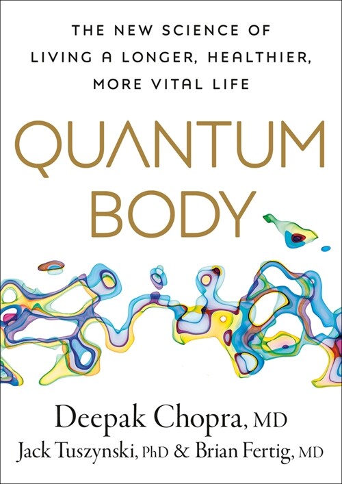 Quantum Body: The New Science of Living a Longer, Healthier, More Vital Life (Hardcover)