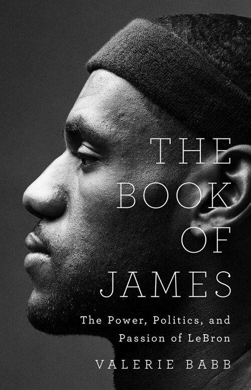 The Book of James: The Power, Politics, and Passion of Lebron (Hardcover)
