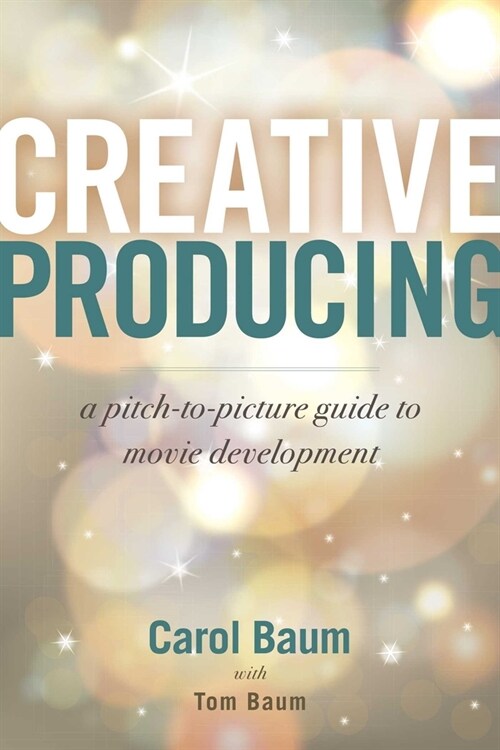Creative Producing: A Pitch-To-Picture Guide to Movie Development (Paperback)