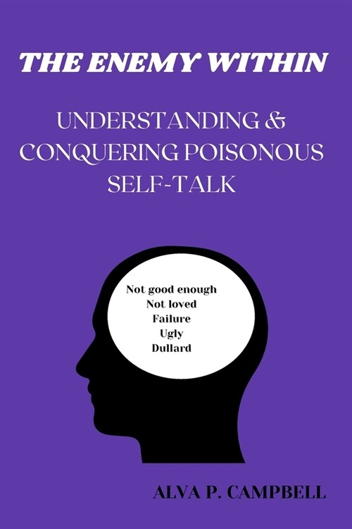 The Enemy Within: Understanding & Conquering Poisonous Self-Talk (Paperback)