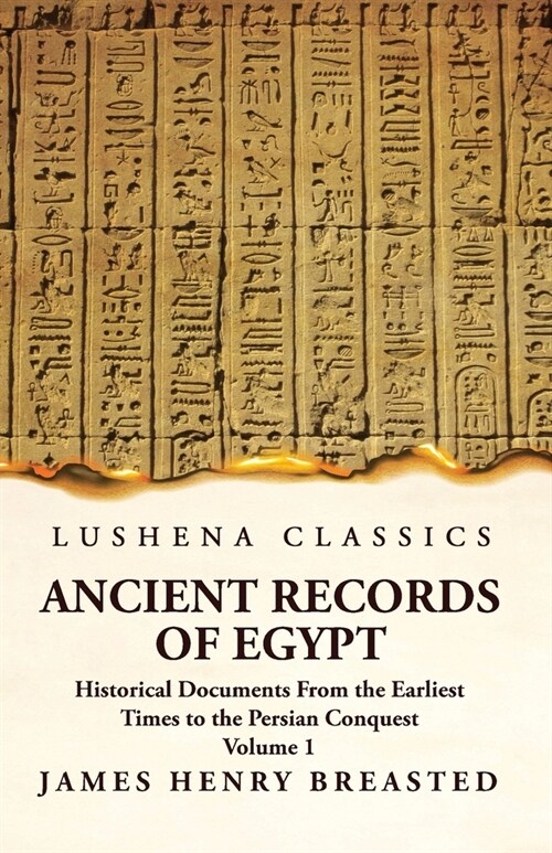 Ancient Records of Egypt Historical Documents From the Earliest Times to the Persian Conquest Volume 1 (Paperback)