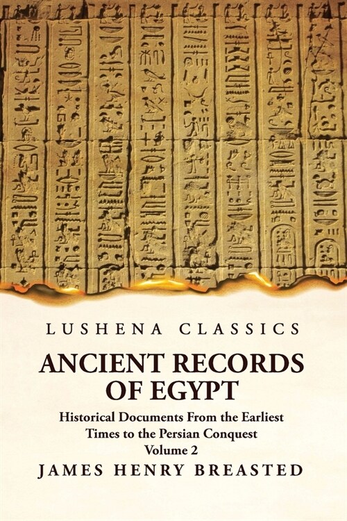 Ancient Records of Egypt Historical Documents From the Earliest Times to the Persian Conquest Volume 2 (Paperback)