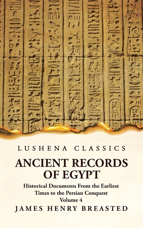 Ancient Records of Egypt Historical Documents From the Earliest Times to the Persian Conquest Volume 4 (Hardcover)