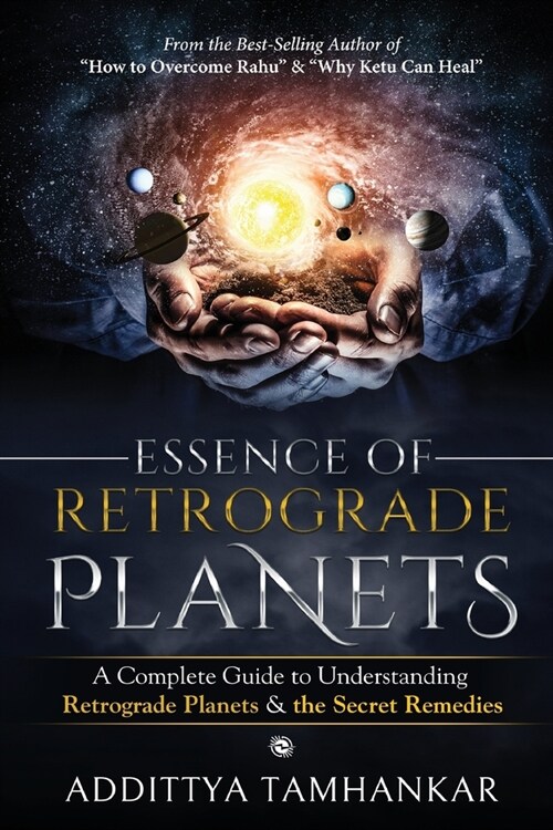 Essence of Retrograde Planets - A Complete Guide to Understanding Retrograde Planets & The Secret Remedies (Paperback)