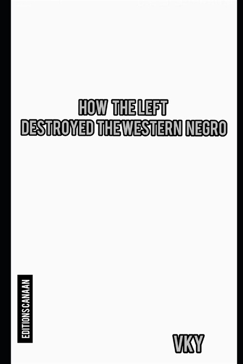 How The Left Destroyed The Western Negro (Paperback)