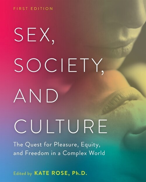 Sex, Society, and Culture: The Quest for Pleasure, Equity, and Freedom in a Complex World (Paperback)