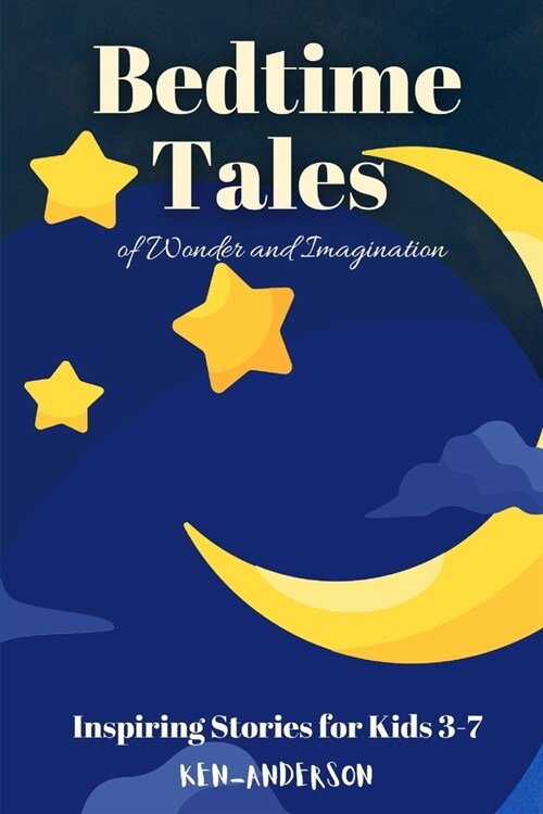 Bedtime Tales of Wonder and Imagination: Inspiring Stories for Kids 3-7 (Paperback)