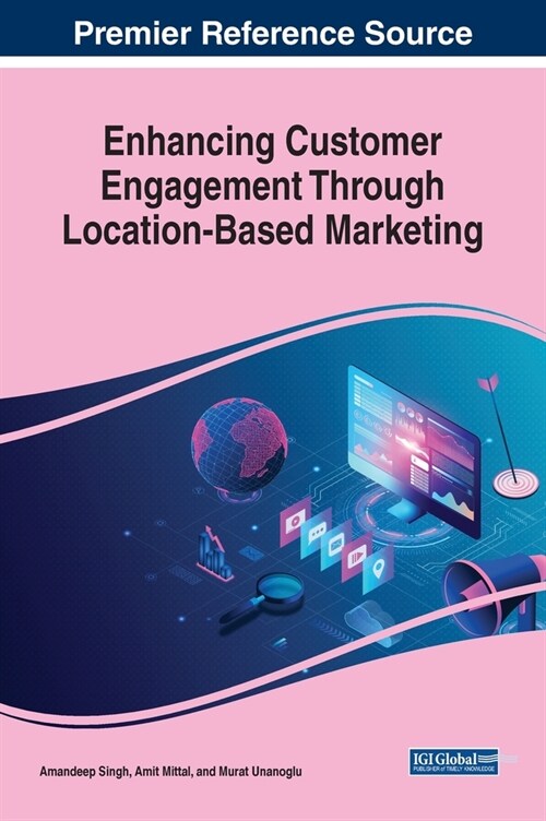 Enhancing Customer Engagement Through Location-Based Marketing (Hardcover)