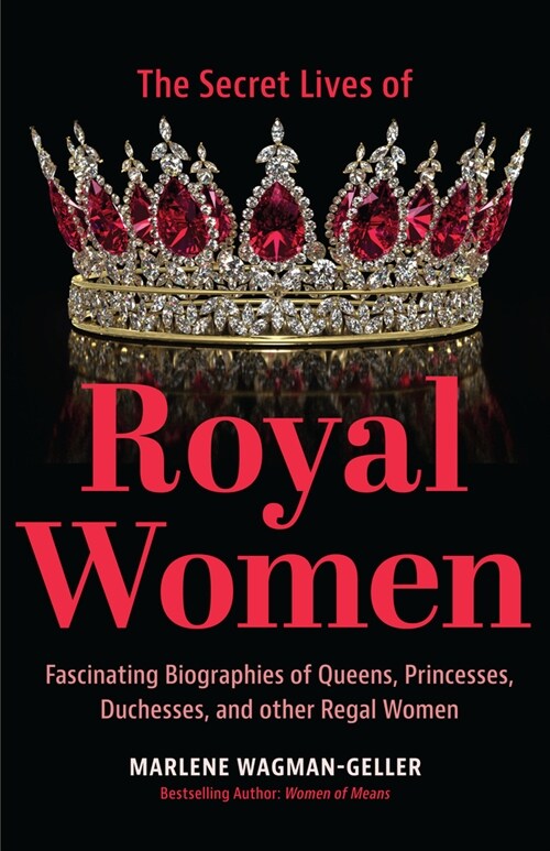 Secret Lives of Royal Women: Fascinating Biographies of Queens, Princesses, Duchesses, and Other Regal Women (Biographies of Royalty) (Hardcover)