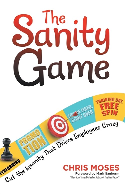 The Sanity Game: Cut the Insanity That Drives Employees Crazy (Paperback)