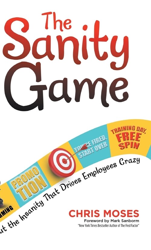 The Sanity Game: Cut the Insanity That Drives Employees Crazy (Hardcover)