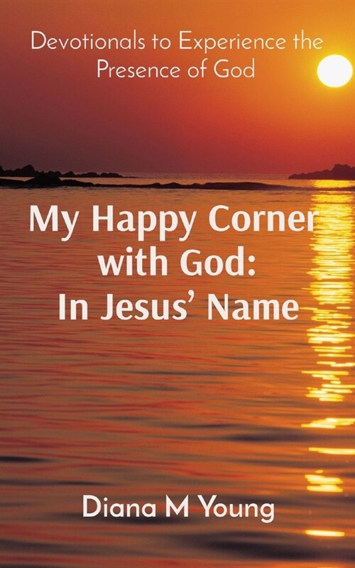 My Happy Corner with God: In Jesus Name: In Jesus Name: Devotionals to Experience the Presence of God (Paperback)