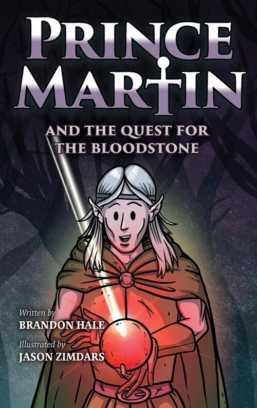 Prince Martin and the Quest for the Bloodstone: A Heroic Saga About Faithfulness, Fortitude, and Redemption (Hardcover)