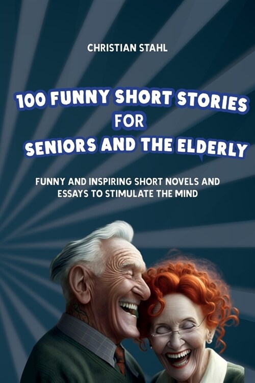 100 Funny Short Stories for Seniors and the Elderly: Funny and Inspiring Short Novels and Essays to Stimulate the Mind (Paperback)