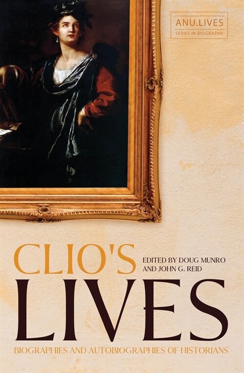 Clios Lives: Biographies and Autobiographies of Historians (Paperback)