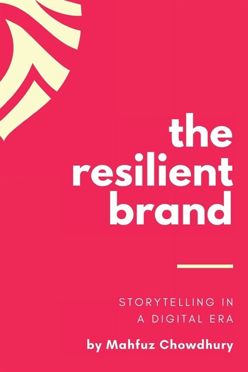 The Resilient Brand: Storytelling In A Digital Era (Paperback)