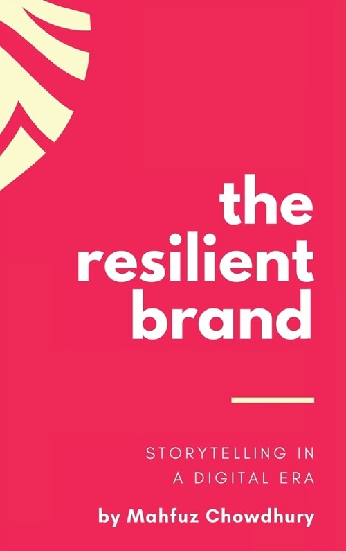 The Resilient Brand: Storytelling In A Digital Era (Hardcover)