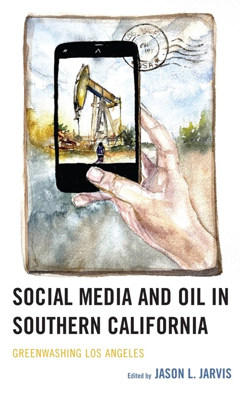 Social Media and Oil in Southern California: Greenwashing Los Angeles (Hardcover)