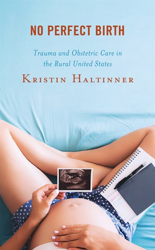 No Perfect Birth: Trauma and Obstetric Care in the Rural United States (Paperback)