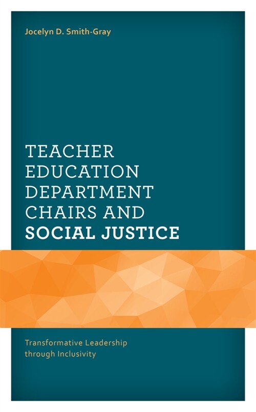 Teacher Education Department Chairs and Social Justice: Transformative Leadership Through Inclusivity (Hardcover)