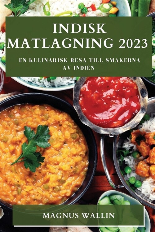 Indisk matlagning 2023: En kulinarisk resa till smakerna av Indien (Paperback)