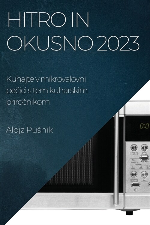 Hitro in okusno 2023: Kuhajte v mikrovalovni pečici s tem kuharskim priročnikom (Paperback)