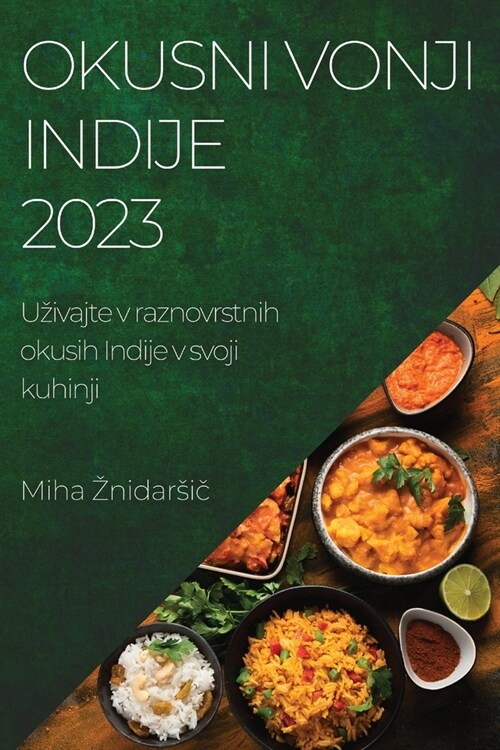 Okusni vonji Indije 2023: Uzivajte v raznovrstnih okusih Indije v svoji kuhinji (Paperback)
