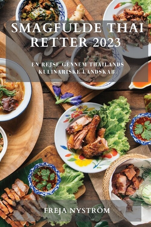 Smagfulde Thai Retter 2023: En rejse gennem Thailands kulinariske landskab (Paperback)